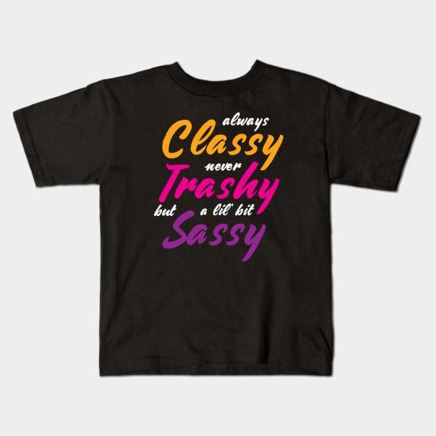 Cute Funny Always Classy Never Trashy Kids T-Shirt by Analog Designs